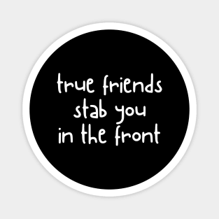 true friends stab you in the front Magnet